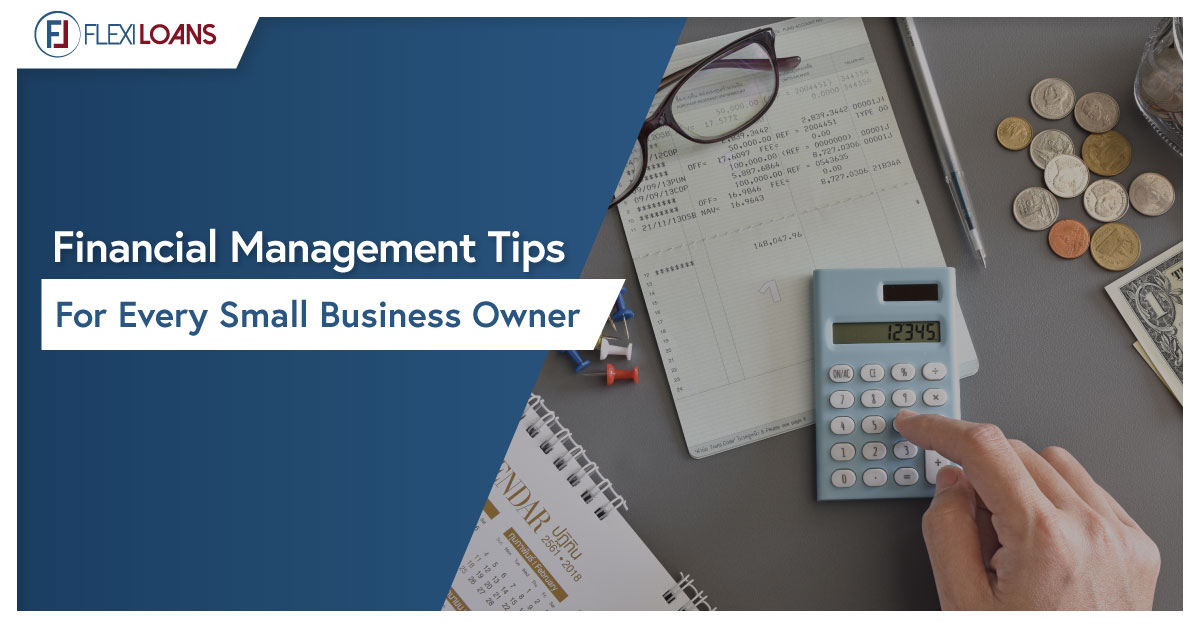 Financial Management Tips For Every Small Business Owner | FlexiLoans