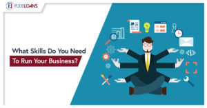 WHAT SKILLS DO YOU NEED TO RUN YOUR BUSINESS?