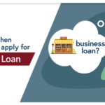 WHY AND WHEN SHOULD YOU APPLY FOR BUSINESS LOAN