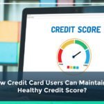 How Credit Card Users Can Maintain A Healthy Credit Score?