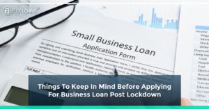 Things To Keep In Mind Before Applying For Business Loan Post Lockdown