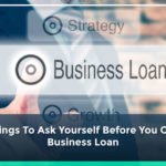 5 Things To Ask Yourself Before You Get A Business Loan