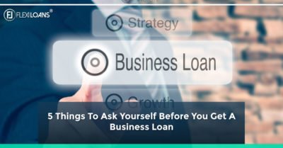 5 Things To Ask Yourself Before You Get A Business Loan