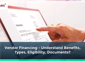 Vendor Financing – Understand Benefits, Types, Eligibility, Documents?