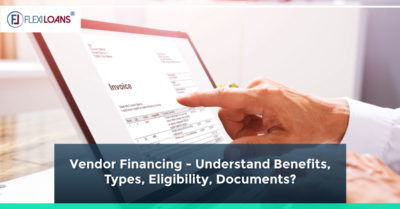 Vendor Financing – Understand Benefits, Types, Eligibility, Documents?