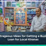 5 Outrageous Ideas for Getting a Business Loan for Local Kiranas