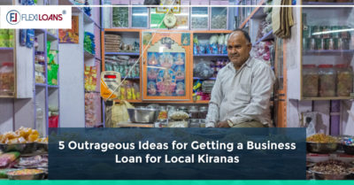 5 Outrageous Ideas for Getting a Business Loan for Local Kiranas