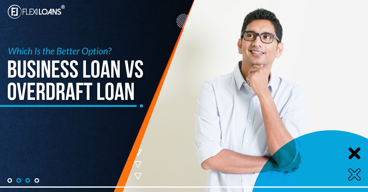 Business Loan vs Overdraft Loan: Which Is the Better Option?