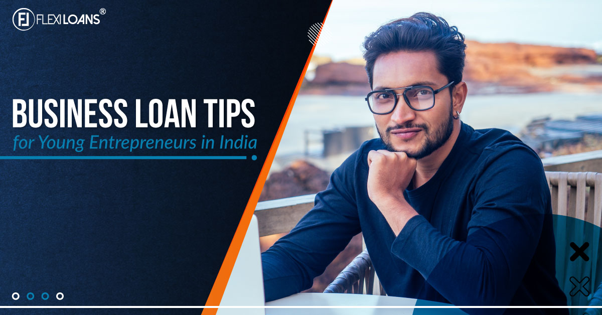 Business Loan Tips for Young Entrepreneurs in India