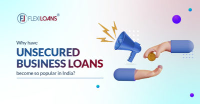 Why Have Unsecured Business Loans Become So Popular in India
