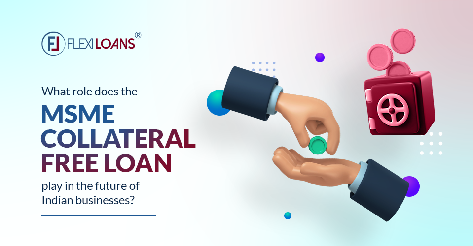 Role of MSME Collateral Free Loan