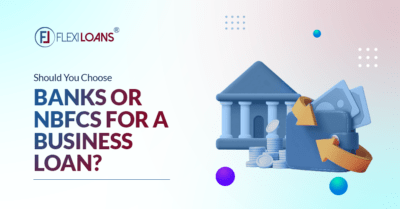 Banks Or NBFCs For A Business Loan