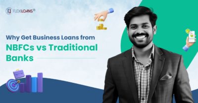 Why to get Business Loan from NBFC Vs Traditional Banks