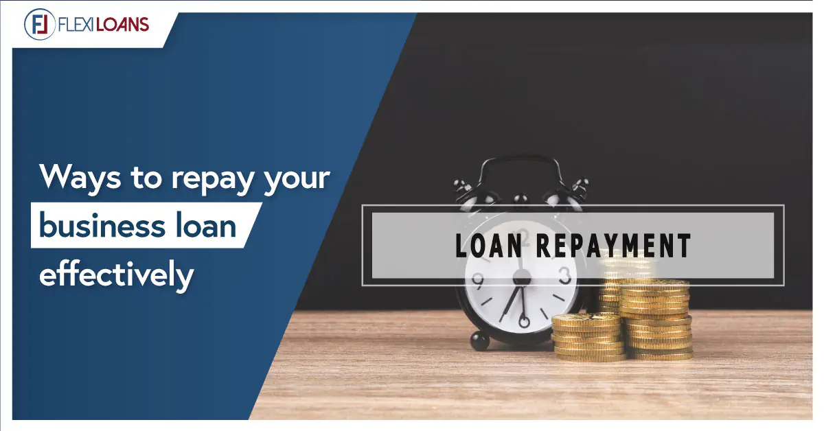 WAYS T REPAY YOUR BUSINESS LOANS EFFECTIVELY?